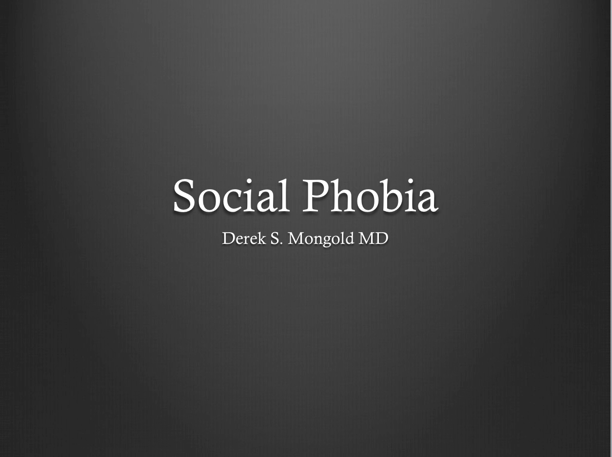 Social Phobia DSM-IV TR Criteria by Derek Mongold MD
