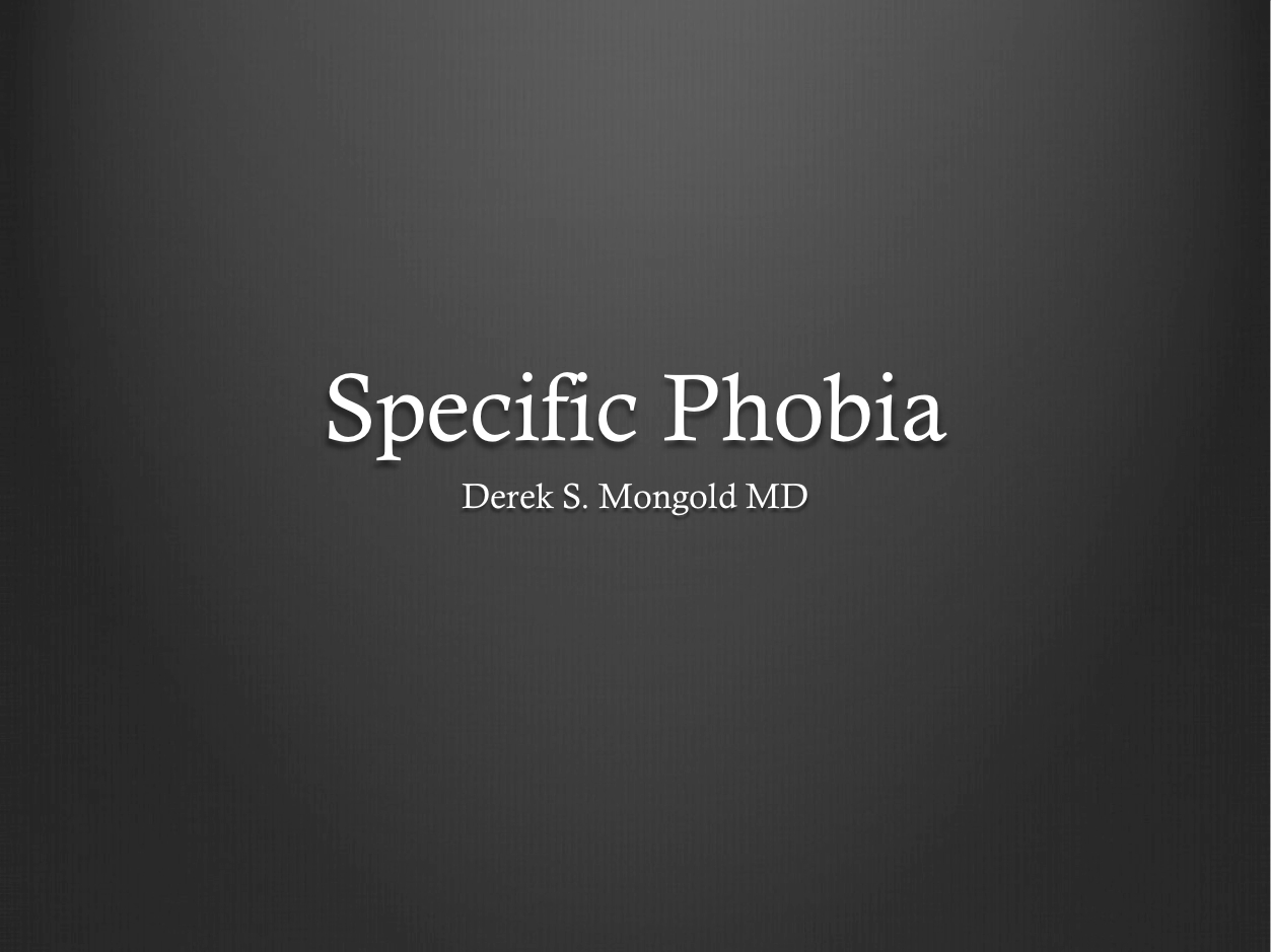Specific Phobia DSM-IV TR Criteria by Derek Mongold MD