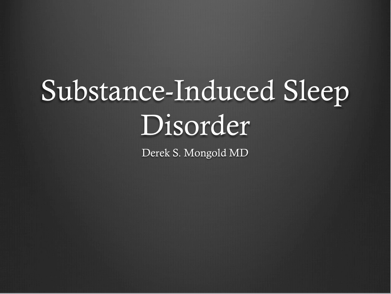 Substance-Induced Sleep Disorder DSM-IV TR Criteria by Derek Mongold MD