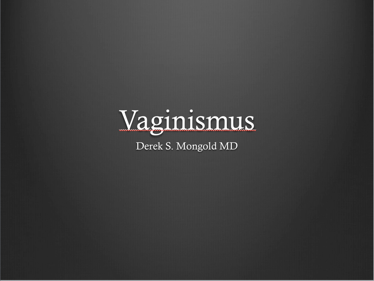 Vaginismus DSM-IV TR Criteria by Derek Mongold MD