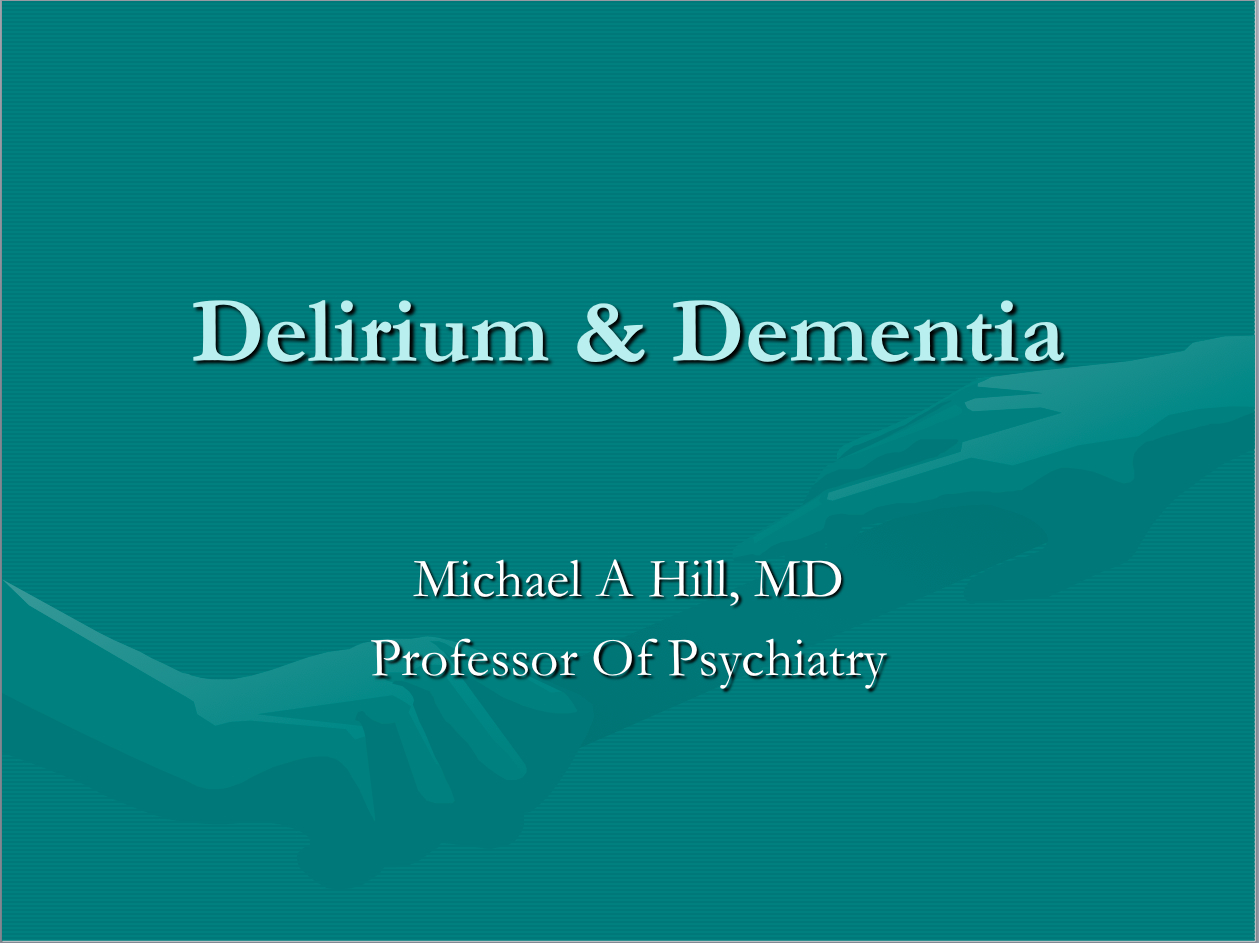 Dementia and Delirium by Michael Hill MD