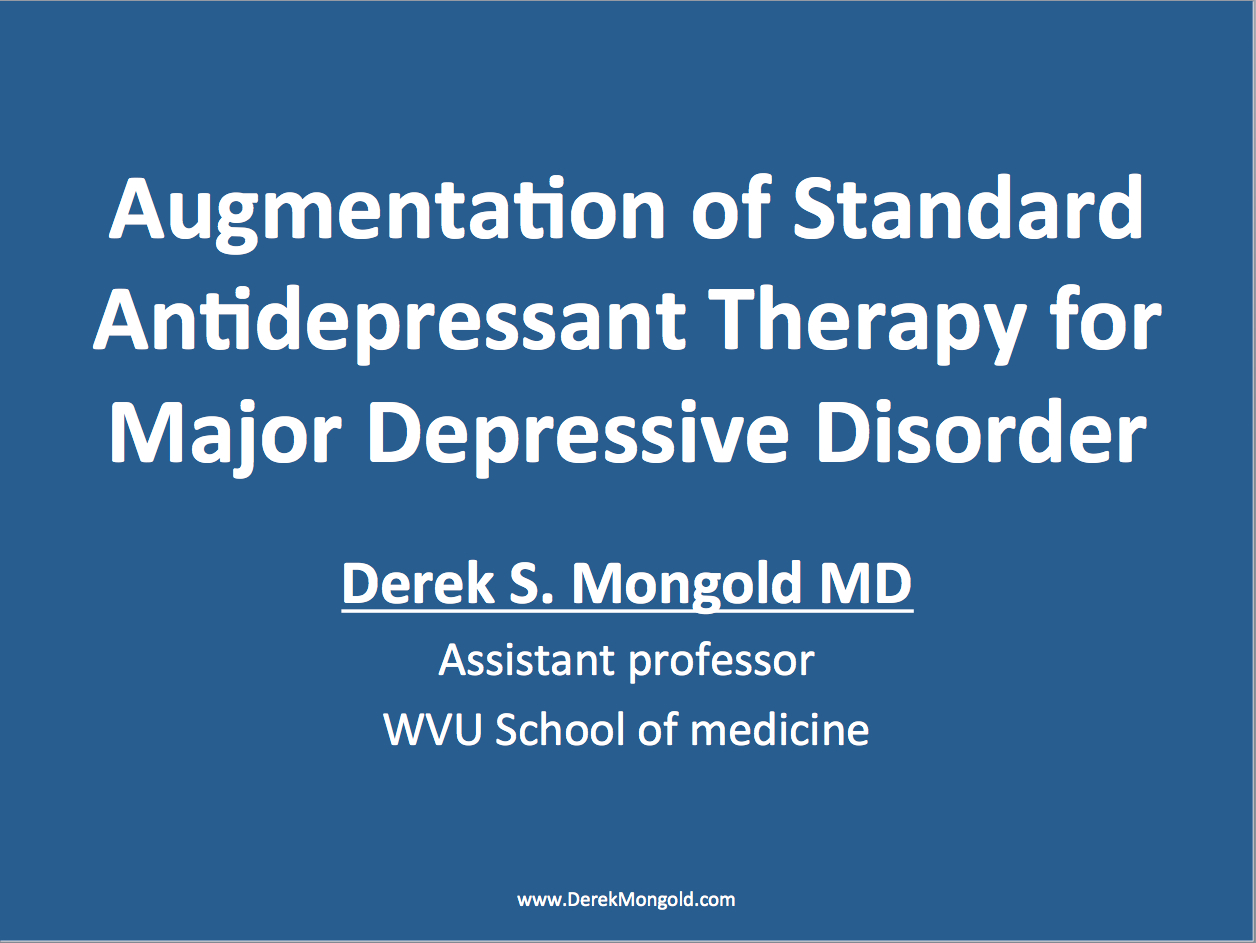 Augmentation of Antidepressants by Derek Mongold MD